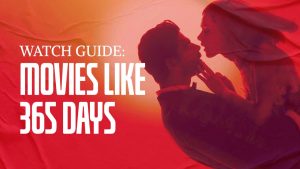 16 Risque Movies Like 365 Days Available Online