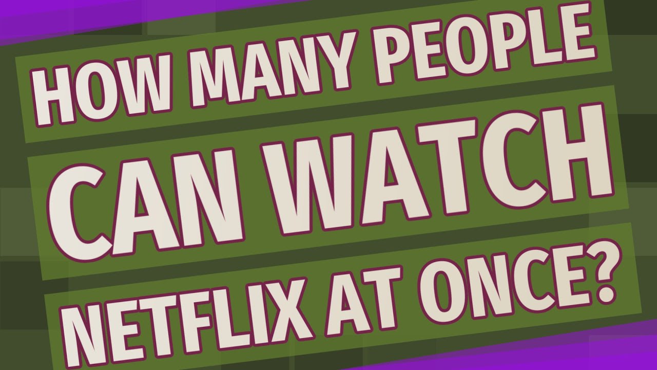 How Many People Can Watch Netflix At Once?