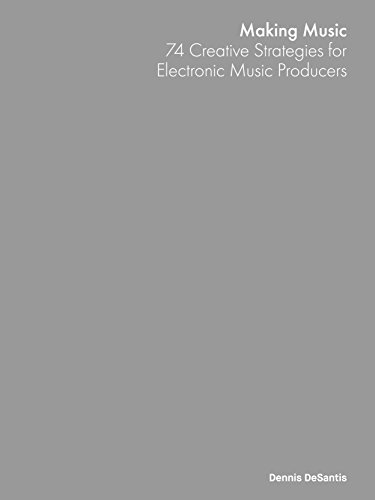 Making Music: Creative Strategies for Electronic Music Producers