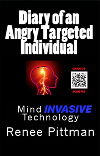 Mind Invasive Technology: Diary of an Angry Targeted Individual