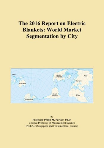 2016 Electric Blankets Report: World Market Segmentation by City