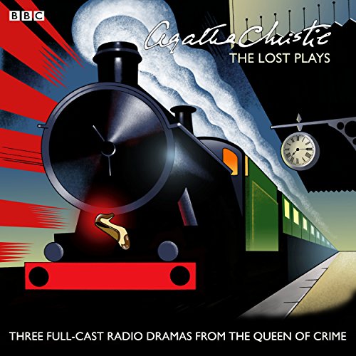 Agatha Christie: The Lost Plays: Three BBC Radio Full-Cast Dramas