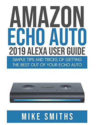 Amazon Echo Auto User Guide: Tips and Tricks for Maximum Enjoyment