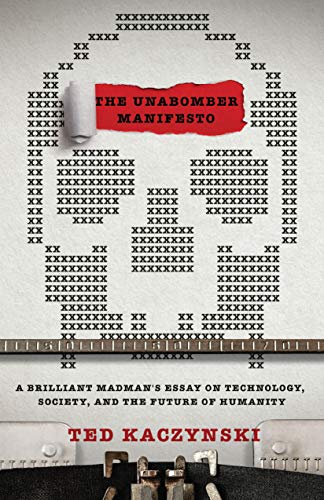 The Unabomber Manifesto: A Brilliant Madman's Essay on Technology, Society, and the Future of Humanity