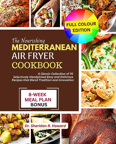 The Mediterranean Air Fryer Cookbook: Traditional Recipes, Healthier Alternatives