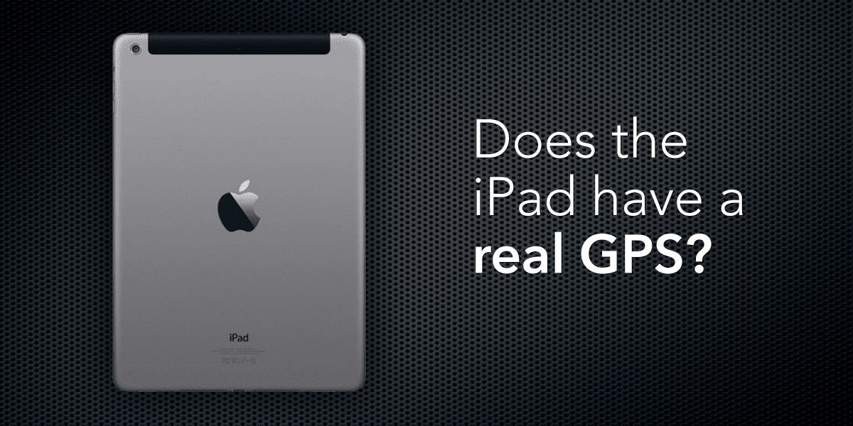 Does The IPad Have GPS? Can It Replace A GPS Device?