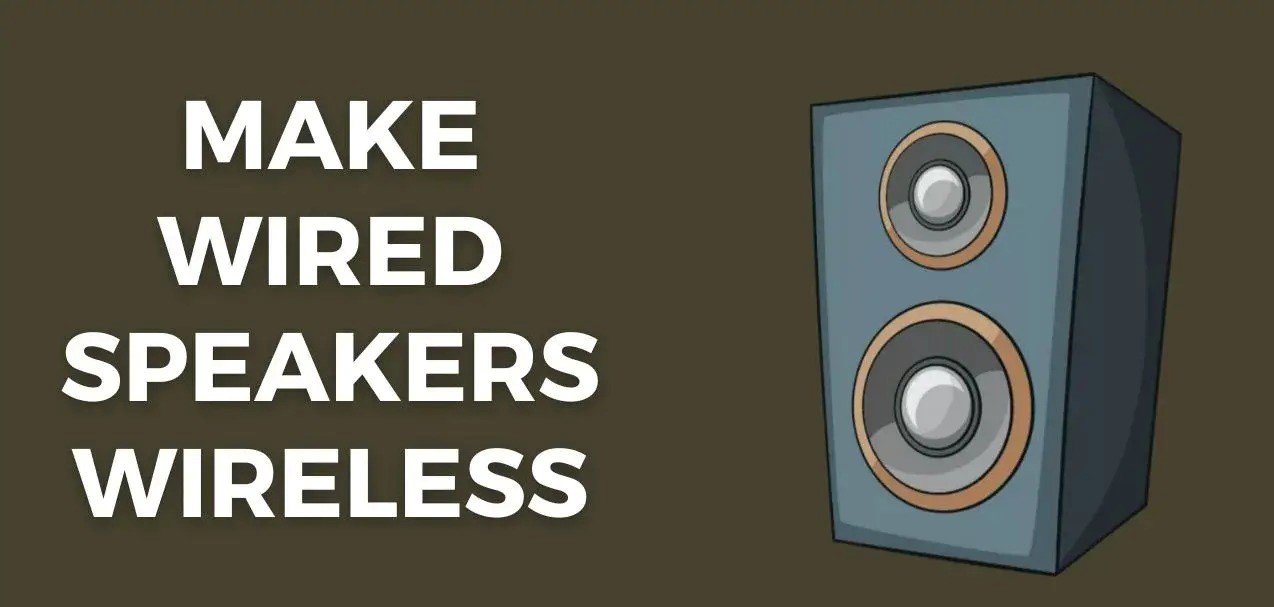 How To Make Wired Speakers Wireless