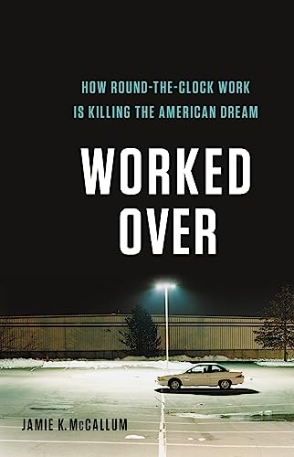 Worked Over: The Impact of Nonstop Work on the American Dream