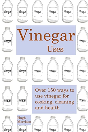 150 Ways to Use Vinegar: Cooking, Cleaning, and Health