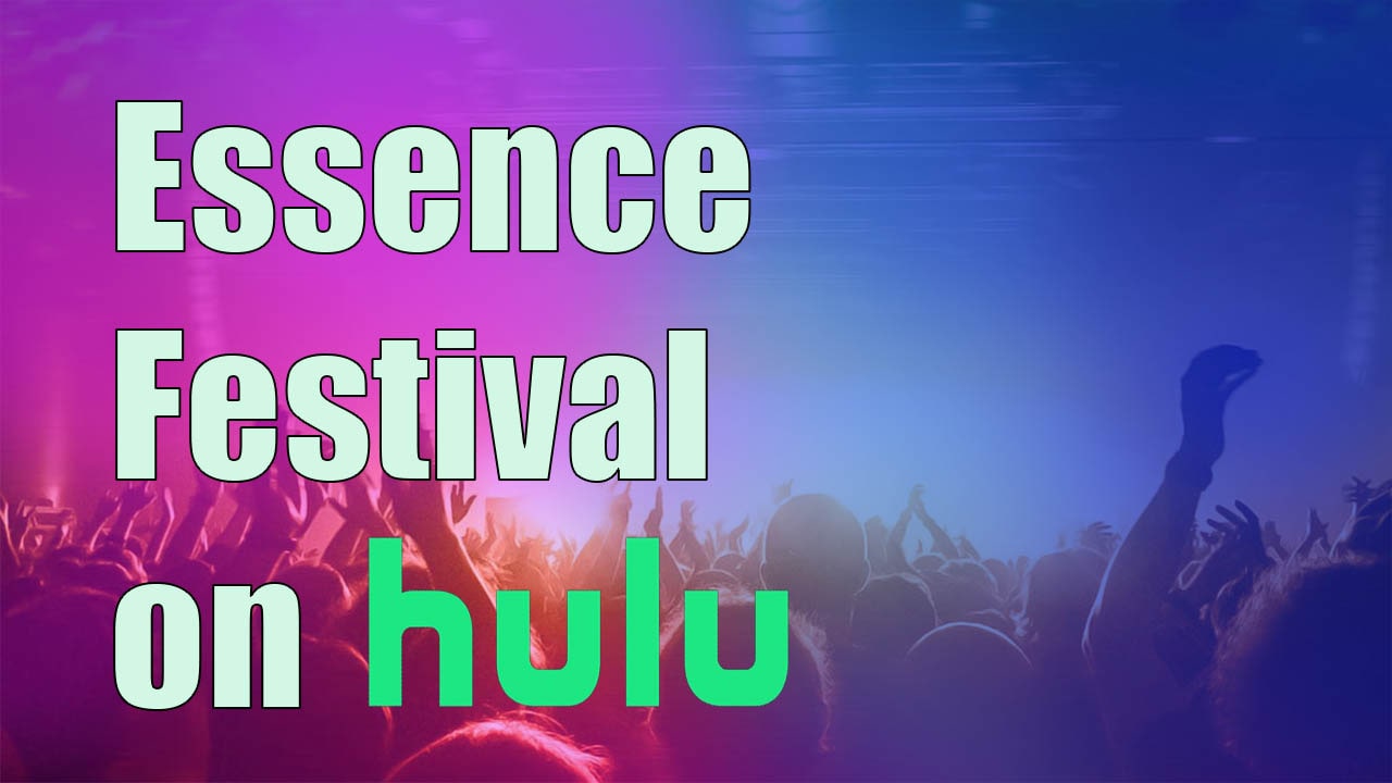 How To Watch Essence Festival On Hulu