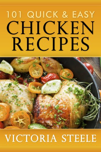101 Quick & Easy Chicken Recipes: (Cooking 101 Cookbook Series - Chicken Cookbook)