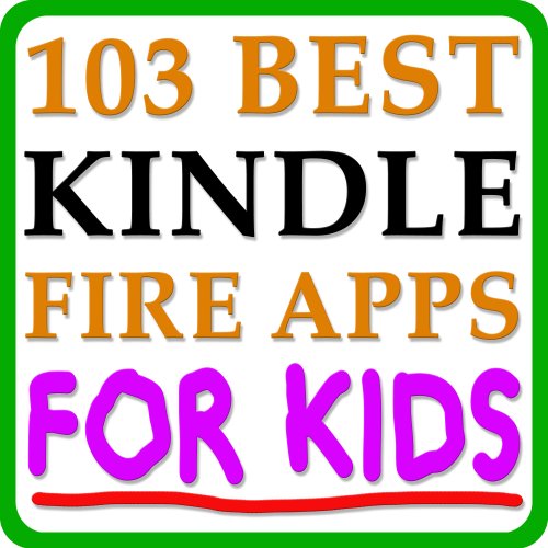 103 Best Kindle Fire Apps FOR KIDS! - The Top Apps and Best Kindle Fire Games For Kids Sorted By Category