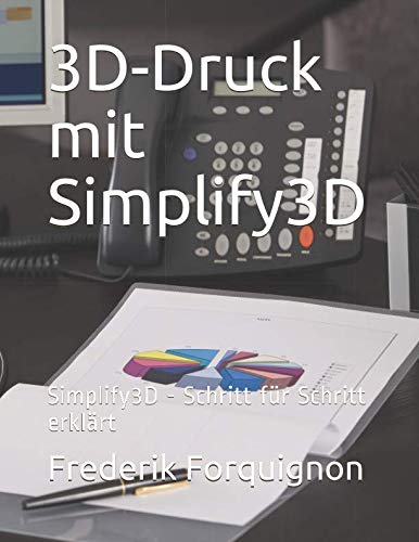 3D Printing with Simplify3d: A Step-by-Step Guide (German Edition)