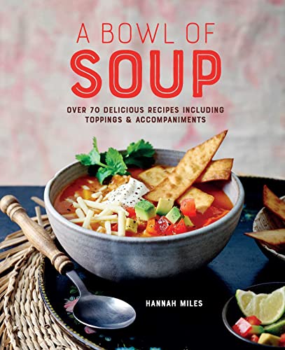 A Bowl of Soup: Delicious Recipes for Toppings & Accompaniments