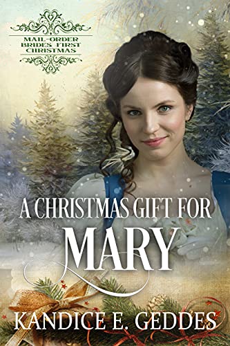 A Christmas Gift For Mary: Mail-Order Brides' First Christmas Book 22