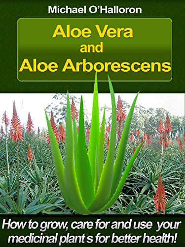Aloe Vera and Aloe Arborescens: Medicinal Plant Care Book