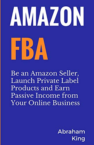 Amazon FBA: A Guide to Selling on Amazon and Earning Passive Income