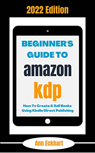 Amazon KDP 2022 Edition: Create & Sell Books with Kindle Direct Publishing