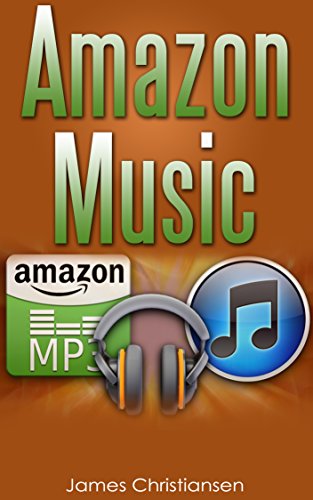 Amazon Music: The Ultimate Guide to Amazon Music & The Amazon Music Player
