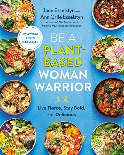 Be A Plant-Based Woman Warrior: Live Fierce, Stay Bold, Eat Delicious