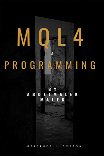 Best_Sellers in Kindle Store: Programming by Abdelmalek malek: Mql4 Programming Automated Trading Mastery and Forex Trading Algorithms Language for Metatrader 4 (French Edition)