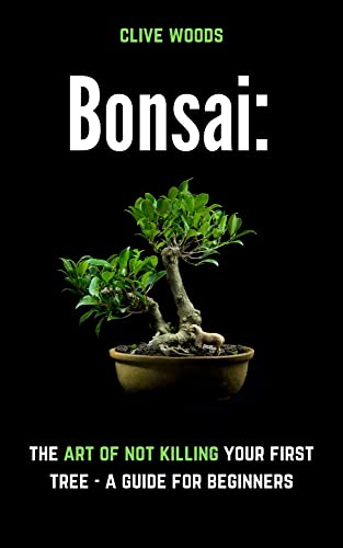 Bonsai: The art of not killing your first tree – A guide for beginners (Smarter Home Gardening)
