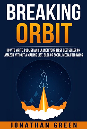 Breaking Orbit: How to Write, Publish and Launch Your First Bestseller on Amazon Without a Mailing List, Blog or Social Media Following (Serve No Master Book 5)