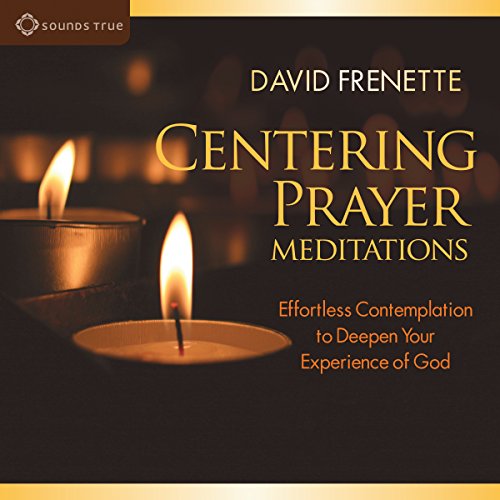 Centering Prayer Meditations: Effortless Contemplation to Deepen Your Experience of God