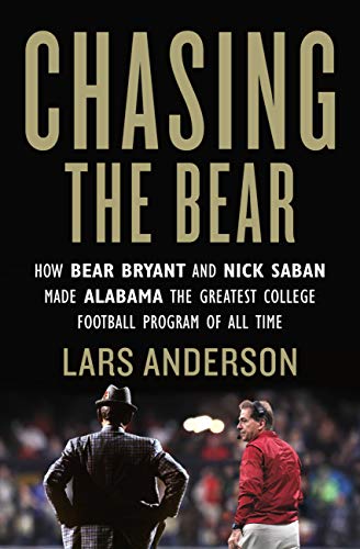 Chasing the Bear: Alabama's Greatest College Football Program