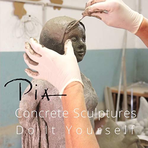 Concrete Sculptures Do It Yourself: Fundamentals, Tips, and Tricks for Modeling Concrete Sculptures