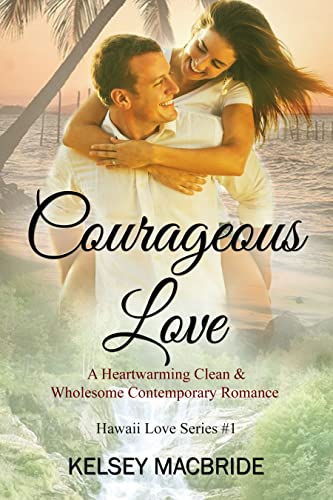 Courageous Love: A Clean Romance Novel