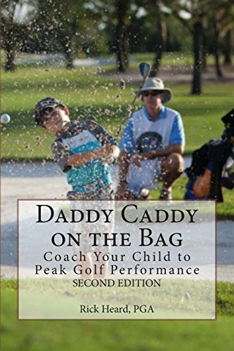 Daddy Caddy: Coach Your Child to Peak Golf Performance