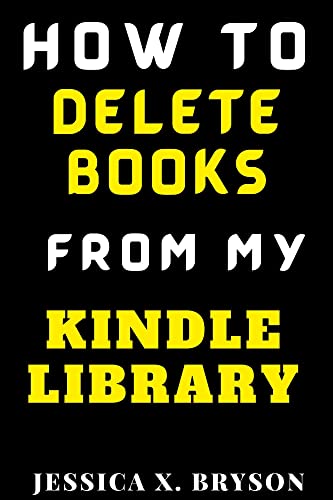 Delete Books From My Kindle Library: A User-Friendly Guide