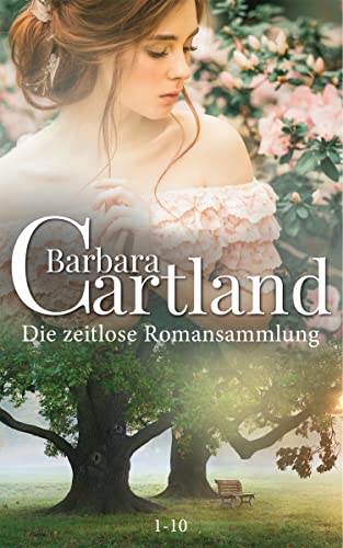 Die zeitlose Romansammlung von Barbara Cartland Books 1 - 10 (German Edition)