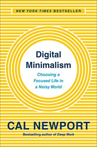 Digital Minimalism: A Guide to a Focused Life