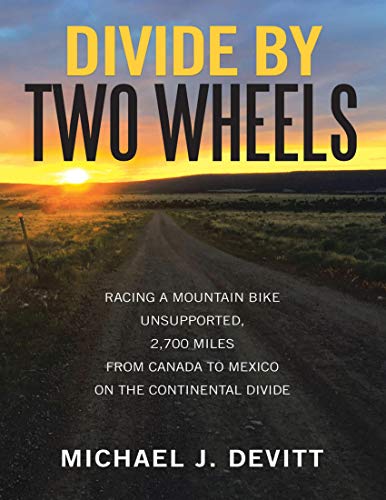 Divide By Two Wheels: Racing the Continental Divide on a Mountain Bike