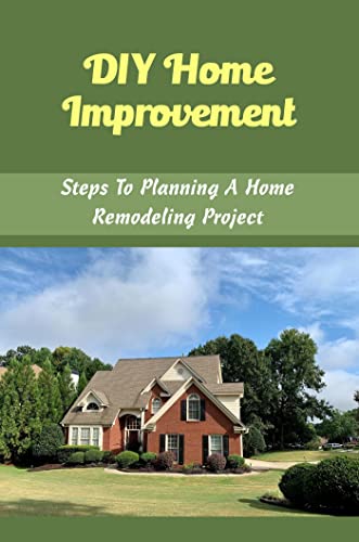 DIY Home Improvement: Steps To Planning A Home Remodeling Project