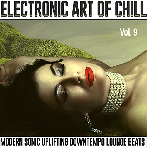 Electronic Art Of Chill, Vol.9: Mesmerizing Sonic Beats