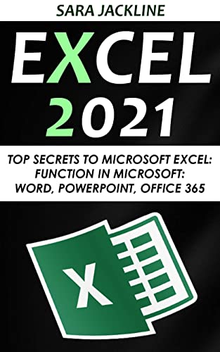 Excel 2021: Top Secrets To Microsoft Excel: Function In Microsoft: Word, Powerpoint, Office 365