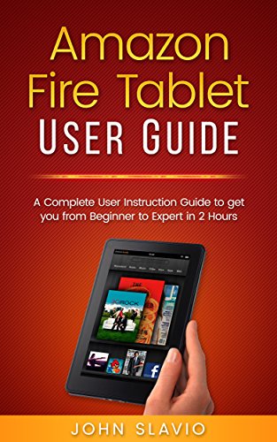 Fire Tablet Guide: Beginner to Expert in 2 Hours
