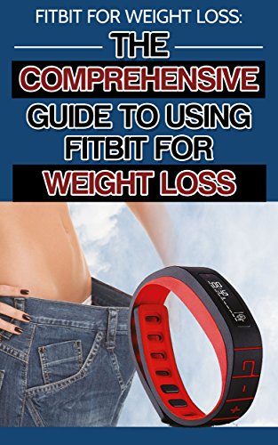 Fitbit for Weight Loss: The Comprehensive Guide
