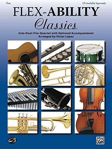 Flex-Ability - Classics for Flute: Solo-Duet-Trio-Quartet with Optional Accompaniment (Flex-Ability Series)