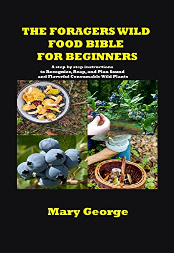 Foragers Wild Food Bible: Step-by-Step Guide to Harvesting Wild Edible Plants