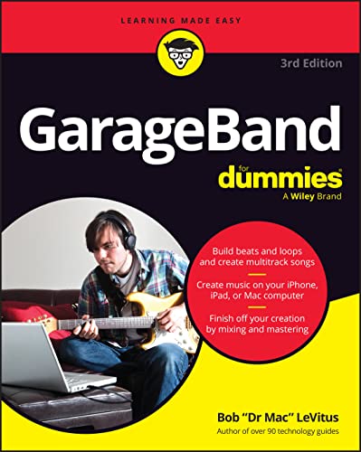 GarageBand For Dummies: Unleashing Your Musical Creativity with ease