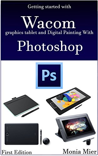 Getting started with Wacom graphics tablet and Digital Painting With Photoshop: Learn Digital Art & Paintings On Good Fundamentals
