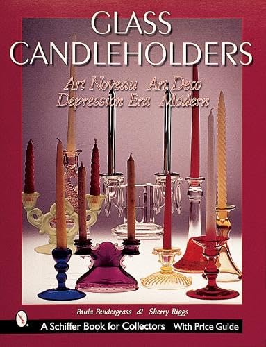 Glass Candle Holders: Art Nouveau, Art Deco, Depression Era, Modern (Schiffer Military History)