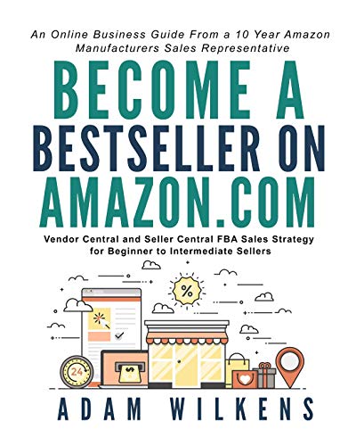 Guide to Bestselling on Amazon: Seller Central and Vendor Central FBA Sales