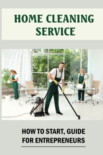 Home Cleaning Service: Startup Guide for Entrepreneurs
