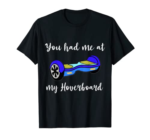 Hover Electric Scooter Board You Had Me At My Hoverboard T-Shirt