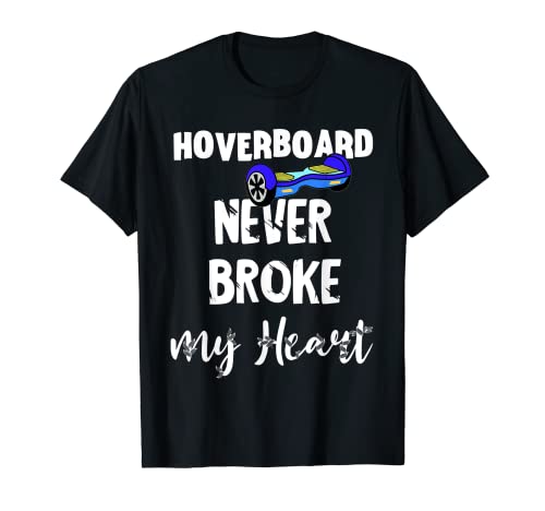 Hoverboard Never Broke My Heart T-Shirt
